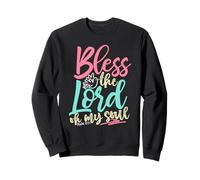 Bless The Lord, Oh My Soul - Psaume 103:1 Sweatshirt
