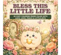 Bless This Little Life: 40 Cozy Coloring Pages Filled with Luck, Love, Peace & Little Joys