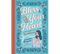 Bless Your Heart: A Field Guide to All Things Southern