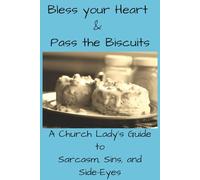 Bless Your Heart & Pass the Biscuits:: A Church Lady's Guide to Sarcasm, Sins, and Side-Eyes