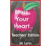 Bless Your Heart... Teachers' Edition: A Classroom Survival Guide of Sarcasm & Sass