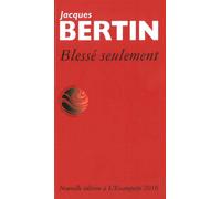 Blessé seulement - Jacques Bertin - Escampette - broché - Poésie