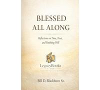 BLESSED ALL ALONG: Reflections on Time, Trust, and Finishing Well