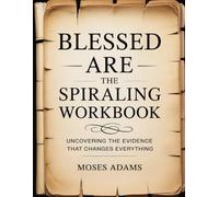 Blessed Are The Spiraling Workbook: Uncovering the Evidence That Changes Everything