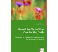 Blessed Are Those Who Care For The Earth - Discerning An Ecological Consciousness In The Sermon On The Mount
