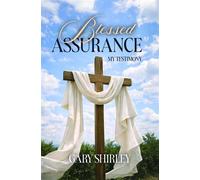 Blessed Assurance My Testimony - Gary Shirley - Trilogy Christian Publishing - ebook (ePub) - Livre