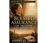 Blessed Assurance - The True Story Behind the Hymn: A Powerful Christian Historical Novel of Faith, Blindness, Hope, and the Song That Changed the World