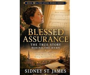 Blessed Assurance - The True Story Behind the Hymn: A Powerful Christian Historical Novel of Faith, Blindness, Hope, and the Song That Changed the World