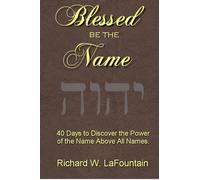Blessed Be The Name: 40 Days to Discover the Power of the Name Above All Names