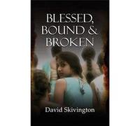 Blessed, Bound and Broken - [Livre en VO] David Skivington (Auteur)