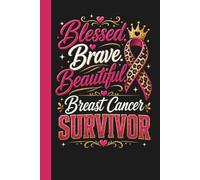Blessed. Brave. Beautiful - Breast Cancer Survivor: Women Faith Strength Hope Inspirational Journal