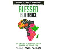 Blessed But Broke: The Dangerous Beliefs Keeping Africans Broke and How to Escape Them