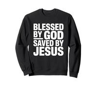 Blessed by God Saved by Jesus Sweatshirt