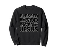 Blessed by God Saved by Jesus Sweatshirt