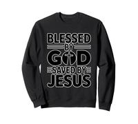 Blessed by God Saved by Jesus Sweatshirt