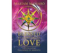 Blessed By Light-Filled Love: The Celestial Teachings of Ashento