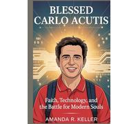 Blessed Carlo Acutis: Faith, Technology, and the Battle for Modern Souls