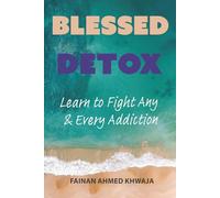 Blessed Detox: Learn to Fight Any & Every Addiction
