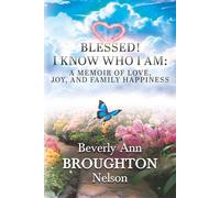 Blessed!: I Know Who I Am: A Memoir of Love, Joy and Family Happiness