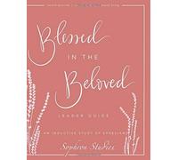 Blessed In The Beloved Leader Guide: An Inductive Study Of The Book Of Ephesians