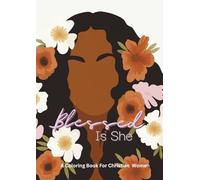 Blessed Is She: A Coloring Book for Christian Women of Color: 70+ Bible Verse Pages to Inspire, Uplift & Reflect,Faith-Based Affirmations & Scriptures for Modern Christian Women