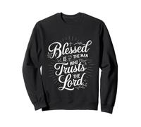 Blessed Is The Man Who Trusts The Lord Foi ----- Sweatshirt
