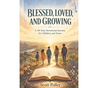 BLESSED, LOVED, AND GROWING: A 30-Day Devotional Journey for Middle School Children and Teens