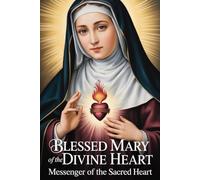 Blessed Mary of the Divine Heart: Messenger of the Sacred Heart