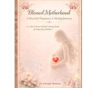 Blessed Motherhood - A Peaceful Pregnancy Coloring Journey: A Calm & Stress Relief Coloring Book for Expecting Mothers