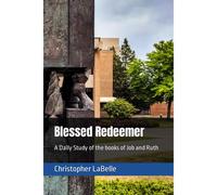 Blessed Redeemer: A Daily Study Of The Books Of Job And Ruth