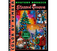 Blessed Season Mystery Mosaic Color by Number for Adults: 100 Christmas and Winter Holiday Coloring Pages in Square, Hexagon & Circle Pixel Art