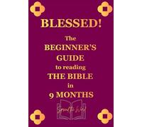 Blessed!: The Beginner’s Guide to Reading The Bible in 9 Months