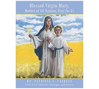 Blessed Virgin Mary, Mother Of All Nations, Pray For Us