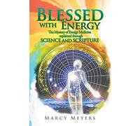 Blessed with Energy: The Mystery of Energy Medicine explained through Science and Scripture