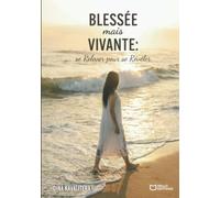 Blessée mais vivante : se relever pour se révéler