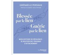 Blessée par le lien. Guérie par le lien - Mon histoire de résilience : se relever des traumas d'attachement - Gwenaëlle Persiaux - Tredaniel La Maisnie - broché - Récit