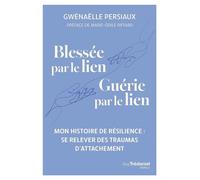 Blessée par le lien, guérie par le lien - Se relever des traumas d'attachement - Gwenaëlle Persiaux - Les éditions Trédaniel - ebook (ePub) - Récit