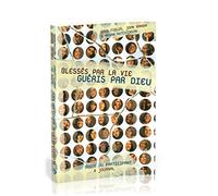 Blessés par la vie, guéris par Dieu: Guide du participant