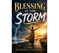 BLESSING IN THE STORM: Finding God's Peace, Purpose, and Power Through Every Trial
