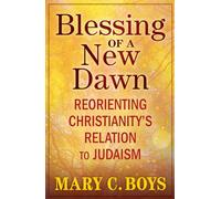 Blessing of a New Dawn: Reorienting Christianity’s Relation to Judaism