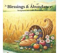 Blessings & Abundance: Scriptures of God's Provision: An Adult Christian Coloring Book with 30 Intricate Bible Verse Designs on God’s Blessings, Daily Provision & Abundant Grace