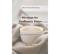 Blessings for Ordinary Days: 30 Days of Finding God in the Everyday