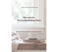 Blessings for Overwhelming Days: 30 Days of Finding Calm When Everything Feels Too Much