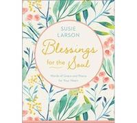 Blessings for the Soul Words of Grace and Peace for Your Heart by Susie Larson Susie Larson (Auteur)