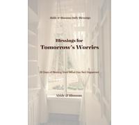 Blessings for Tomorrow’s Worries: 30 Days of Resting from What Has Not Happened