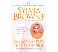 Blessings From the Other Side: Wisdom and Comfort From the Afterlife for This Life