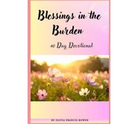 Blessings in the Burden: 40 Day devotional to help Christian women focus on God's Faithfulness