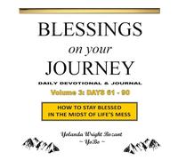Blessings On Your Journey ~ Volume 3 - Days 61-90: How To Stay Blessed In the Midst of Life's Mess