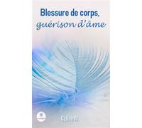 Blessure de corps, guérison d'âme - Céline M - Le Lys Bleu - broché - Poésie