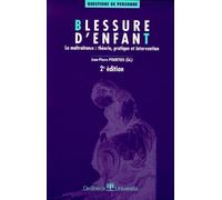 Blessure d'enfant. La maltraitance : théorie, pratique et intervention
